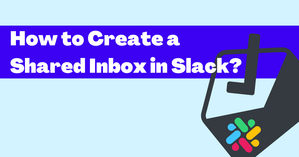 How to Create a Shared Inbox in Slack?