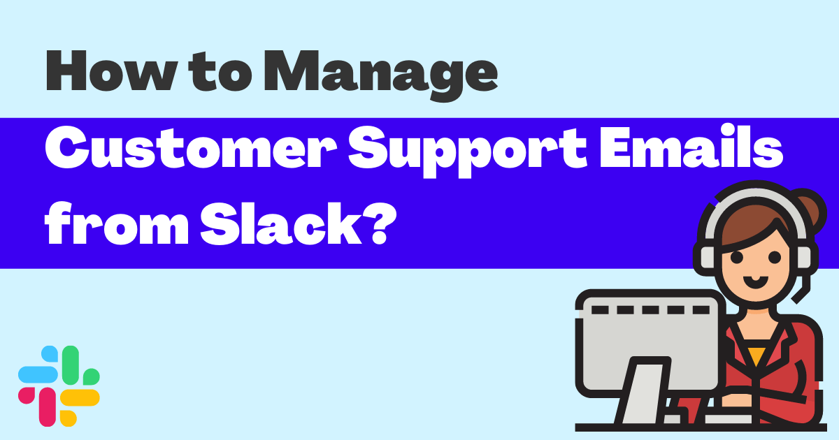 How to Manage Customer Support Emails from Slack?
